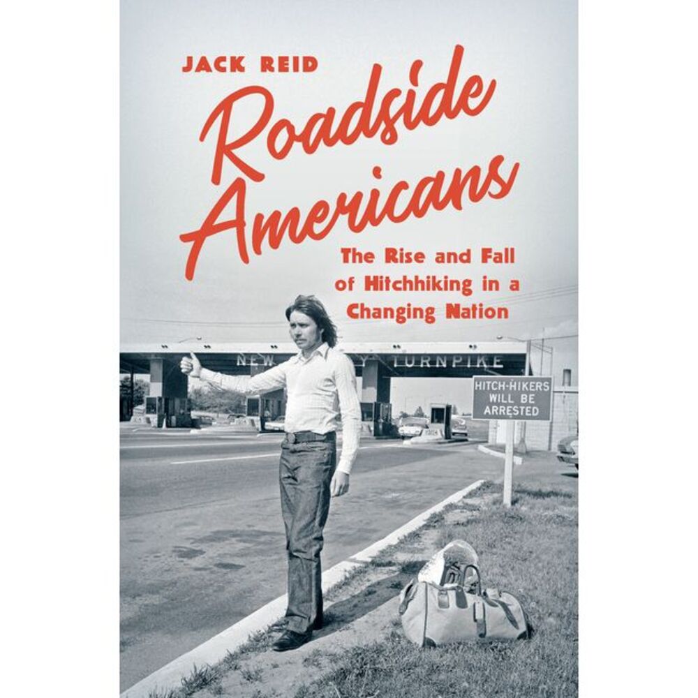 Roadside Americans: The Rise and Fall of Hitchhiking in a Changing Nation -- Jac